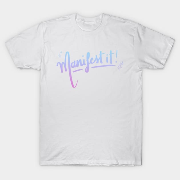 Manifest it! T-Shirt by giadadee